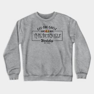 The Busy Elf Workshop, Off the Shelf Hand Made, since 1824 Crewneck Sweatshirt